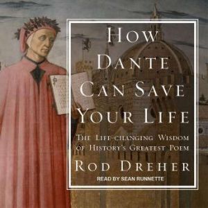 How Dante Can Save Your Life, Rod Dreher