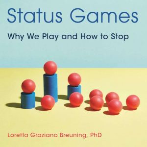 Status Games, Loretta Graziano Breuning
