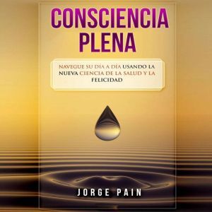 Consciencia plena Navegue su dia a d..., Jorge Pain