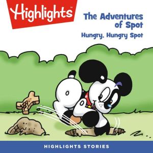 The Adventures of Spot Hungry, Hungr..., Highlights For Children