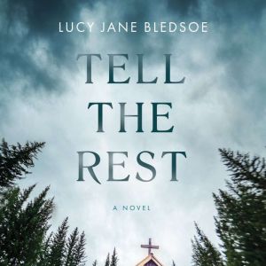 Tell the Rest, Lucy Jane Bledsoe