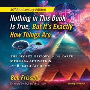 Nothing in This Book Is True, But It..., Bob Frissell