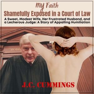 My FaithShamefully Exposed in a Cou..., J.C. Cummings