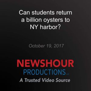 Can students return a billion oysters..., PBS NewsHour