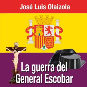 La guerra del General Escobar, Jose Luis Olaizola