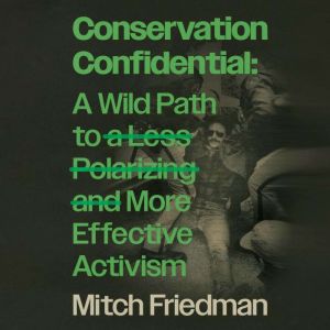 Conservation Confidential: A Wild Path to a Less Polarizing and More Effective Activism