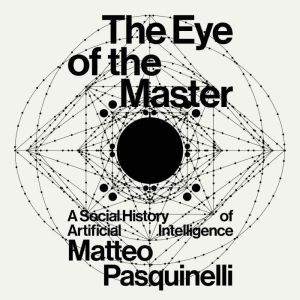 The Eye of the Master, Matteo Pasquinelli