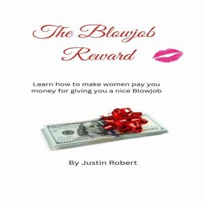 The Blowjob Reward, Justin Robert