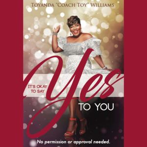 Its Okay to Say YES To YOU!, Toyanda williams
