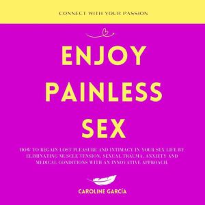 Enjoy Painless Sex, CAROLINE GARCIA