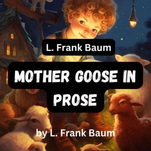 L. Frank Baum Mother Goose in Prose, L. Frank Baum