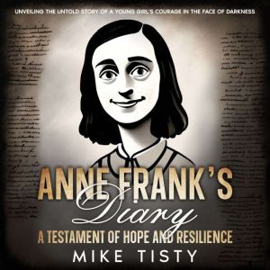 Anne Franks Diary A Testament of Ho..., Mike Tisty
