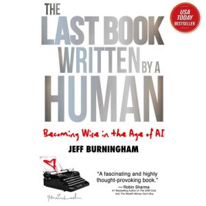 The Last Book Written by a Human: Becoming Wise in the Age of AI