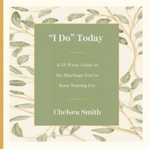 'I Do' Today: A 52-Week Guide to the Marriage You've Been Waiting For