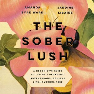 The Sober Lush, Amanda Eyre Ward