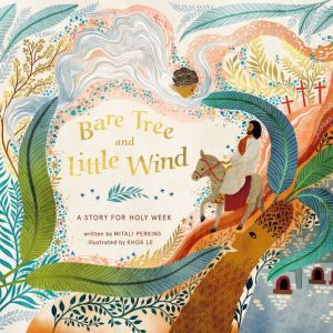 Bare Tree and Little Wind: A Story for Holy Week, Mitali Perkins