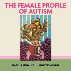 The Female Profile of Autism: A Guide to Clinical Assessment