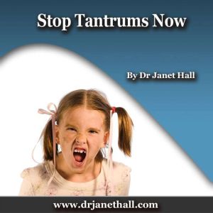Stop Tantrums Now, Dr. Janet Hall