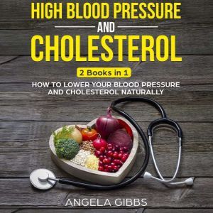 High Blood Pressure and Cholesterol ..., Angela Gibbs