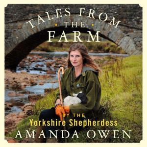 Tales From the Farm by the Yorkshire ..., Amanda Owen