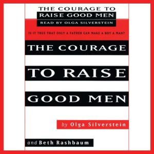 The Courage to Raise Good Men, Olga Silverstein