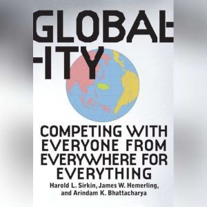 Globality: Competing with Everyone from Everywhere for Everything, Hal Sirkin