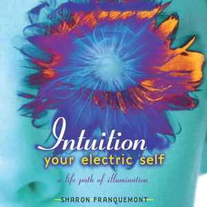 Intuition Your Electric Self, Sharon Franquemont