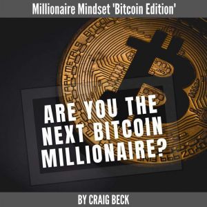 Are You The Next Bitcoin Millionaire?..., Craig Beck