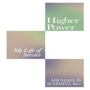 Higher Power, Michael D. Schmitz Rev.