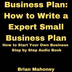 Business Plan How to Write a Expert ..., Brian Mahoney