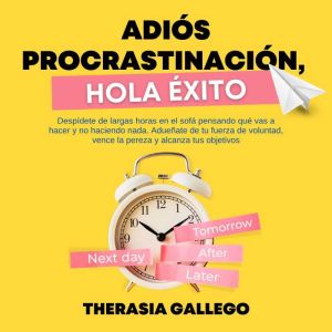 Adios procrastinacion, hola exito, Therasia Gallego