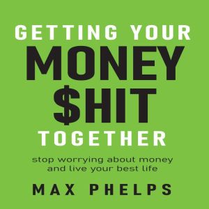 Getting Your Money hit Together, Max Phelps
