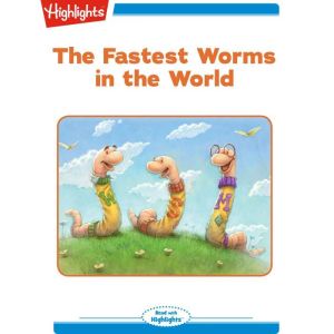 The Fastest Worms in the World, Highlights for Children