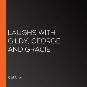 Laughs with Gildy, George and Gracie, Carl Amari