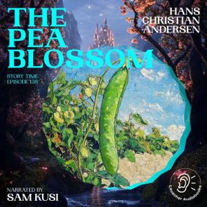 The Pea Blossom Story Time, Episode ..., Hans Christian Andersen