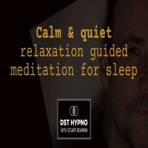 Calm & quiet relaxation meditation guided for sleep - A guided meditation - DST Hypno with Stu Newman