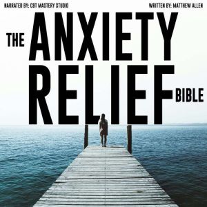The Anxiety Relief Bible 4 Books in 1: Complete Guide to Anxiety Therapy, Relationship Anxiety, Borderline Personality Disorde