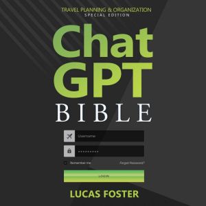 Chat GPT Bible  Travel Planning and ..., Lucas Foster