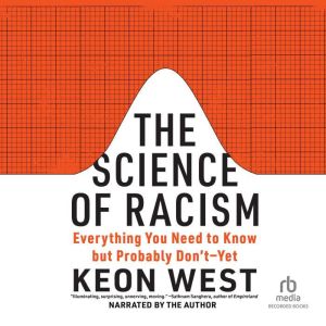 The Science of Racism: Everything You Need to Know but Probably Don'tYet