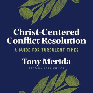 Christ-Centered Conflict Resolution: A Guide for Turbulent Times