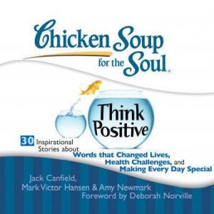 Chicken Soup for the Soul Think Posi..., Jack Canfield