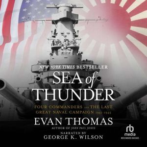 Sea of Thunder: Four Commanders and the Last Great Naval Campaign 1941-1945, Evan Thomas