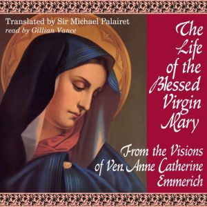 The Life of the Blessed Virgin Mary, Blessed Anne Catherine Emmerich