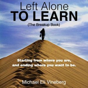 Left Alone to Learn (The Break-up Book)  , Michael Eli Vineberg