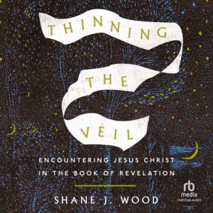 Thinning the Veil: Encountering Jesus Christ in the Book of Revelation