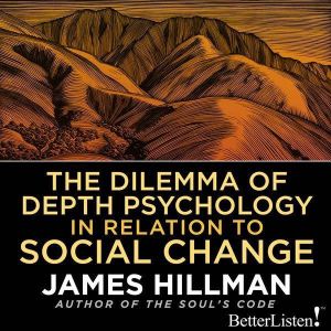 The Dilemma of Depth Psychology in Re..., James Hillman