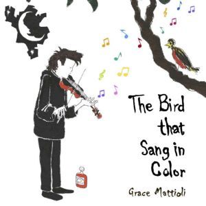 The Bird that Sang in Color, Grace Mattioli