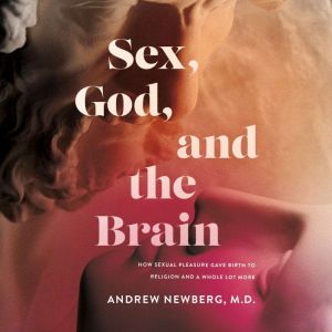Sex, God, and the Brain, Dr. Andrew Newberg