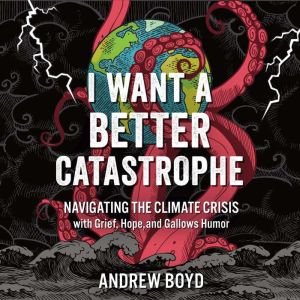 I Want a Better Catastrophe, Andrew Boyd