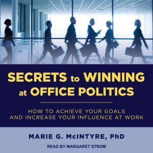 Secrets to Winning at Office Politics..., PhD McIntyre